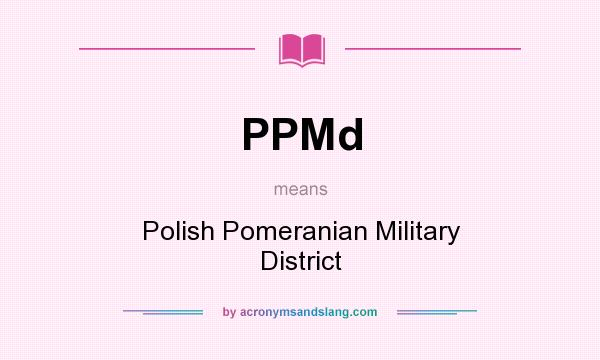 What does PPMd mean? It stands for Polish Pomeranian Military District