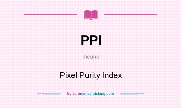 What does PPI mean? It stands for Pixel Purity Index