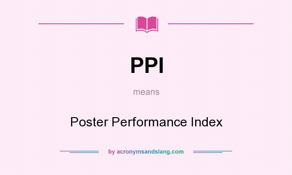 What does PPI mean? It stands for Poster Performance Index