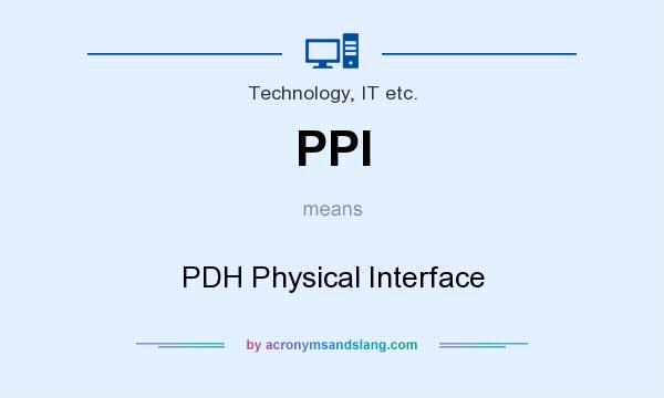 What does PPI mean? It stands for PDH Physical Interface