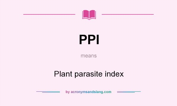 What does PPI mean? It stands for Plant parasite index