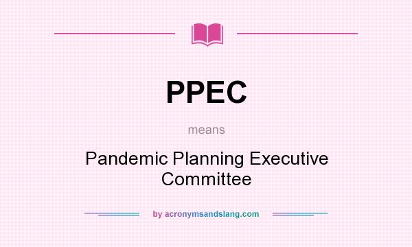 What does PPEC mean? It stands for Pandemic Planning Executive Committee