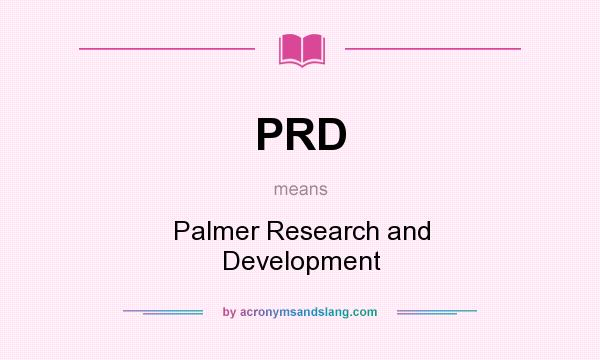 What does PRD mean? It stands for Palmer Research and Development