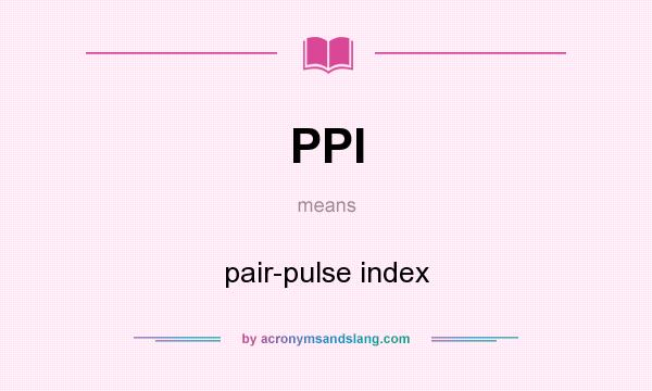 What does PPI mean? It stands for pair-pulse index