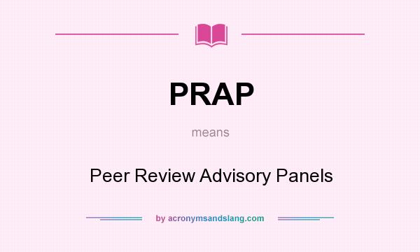 What does PRAP mean? It stands for Peer Review Advisory Panels