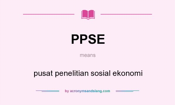 What does PPSE mean? It stands for pusat penelitian sosial ekonomi