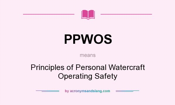 What does PPWOS mean? It stands for Principles of Personal Watercraft Operating Safety