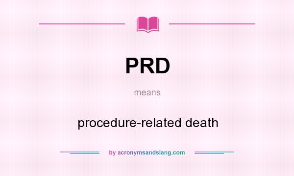 What does PRD mean? It stands for procedure-related death