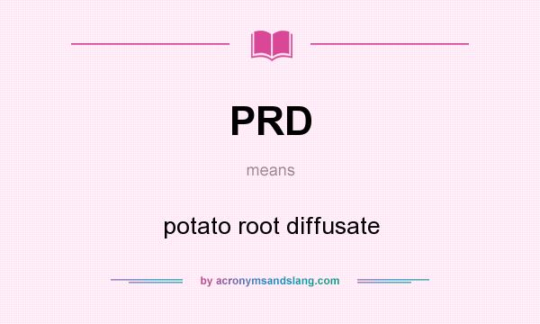 What does PRD mean? It stands for potato root diffusate
