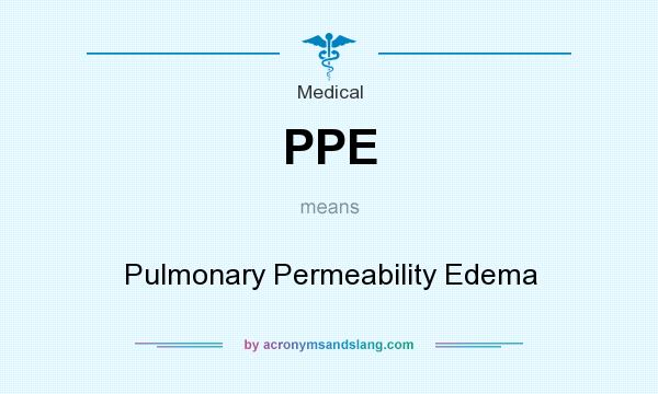 What does PPE mean? It stands for Pulmonary Permeability Edema