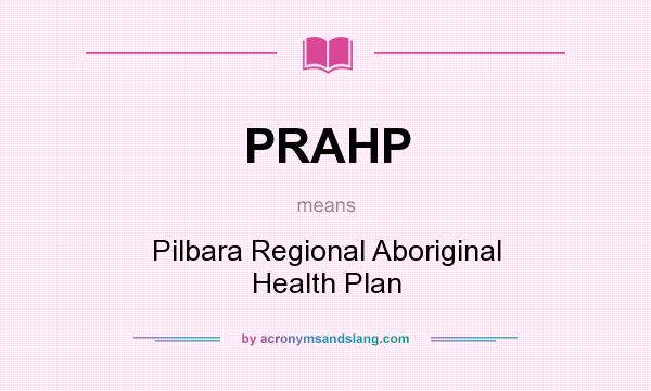 What does PRAHP mean? It stands for Pilbara Regional Aboriginal Health Plan