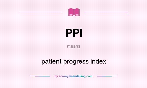 What does PPI mean? It stands for patient progress index