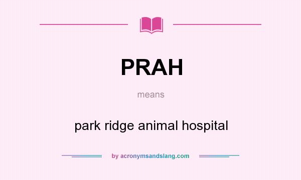 What does PRAH mean? It stands for park ridge animal hospital