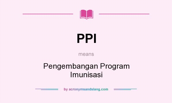 What does PPI mean? It stands for Pengembangan Program Imunisasi