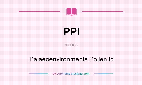 What does PPI mean? It stands for Palaeoenvironments Pollen Id