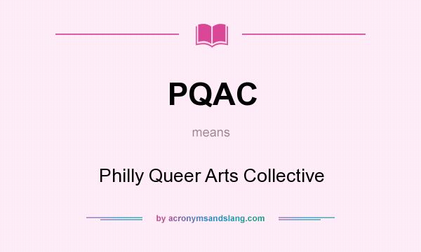 What does PQAC mean? It stands for Philly Queer Arts Collective