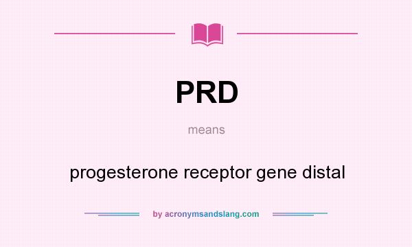 What does PRD mean? It stands for progesterone receptor gene distal