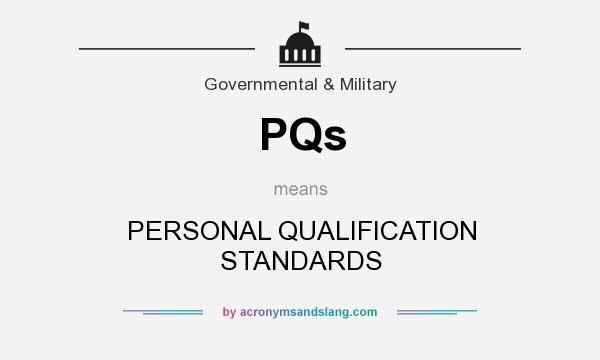 What does PQs mean? It stands for PERSONAL QUALIFICATION STANDARDS