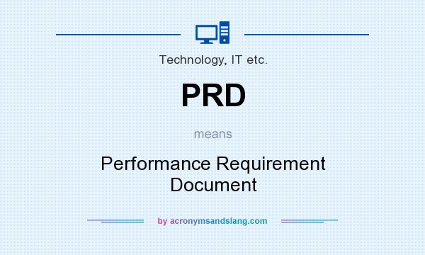 What does PRD mean? It stands for Performance Requirement Document