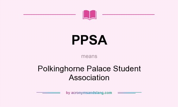 What does PPSA mean? It stands for Polkinghorne Palace Student Association