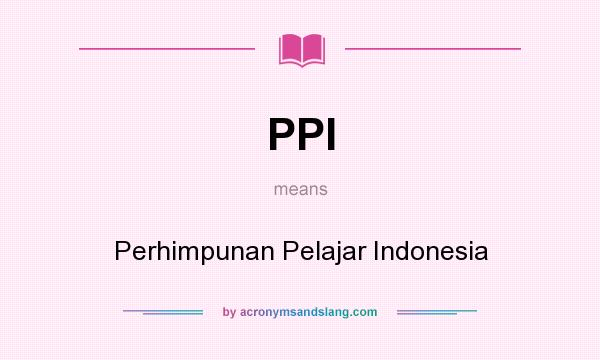 What does PPI mean? It stands for Perhimpunan Pelajar Indonesia