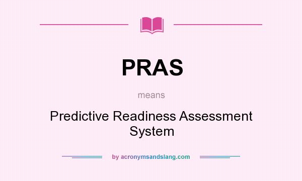 What does PRAS mean? It stands for Predictive Readiness Assessment System