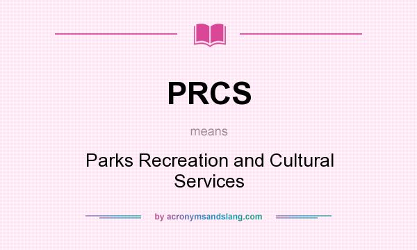 What does PRCS mean? It stands for Parks Recreation and Cultural Services