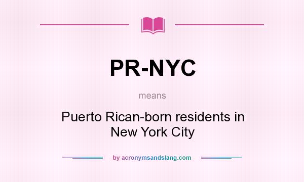 What does PR-NYC mean? It stands for Puerto Rican-born residents in New York City