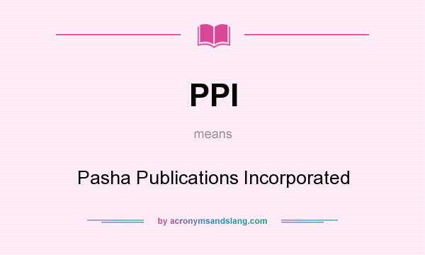 What does PPI mean? It stands for Pasha Publications Incorporated