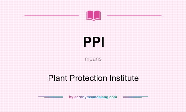 What does PPI mean? It stands for Plant Protection Institute