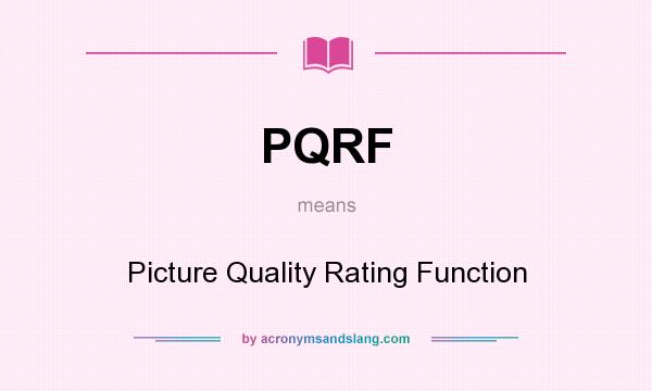 What does PQRF mean? It stands for Picture Quality Rating Function