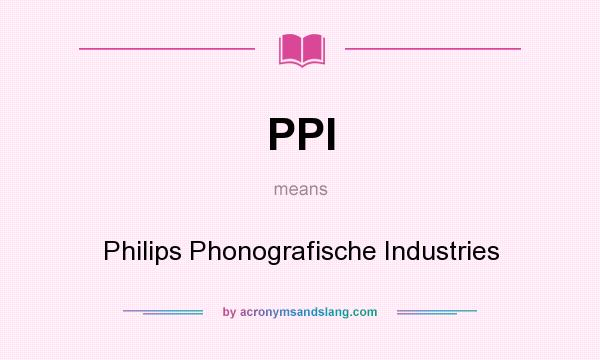 What does PPI mean? It stands for Philips Phonografische Industries