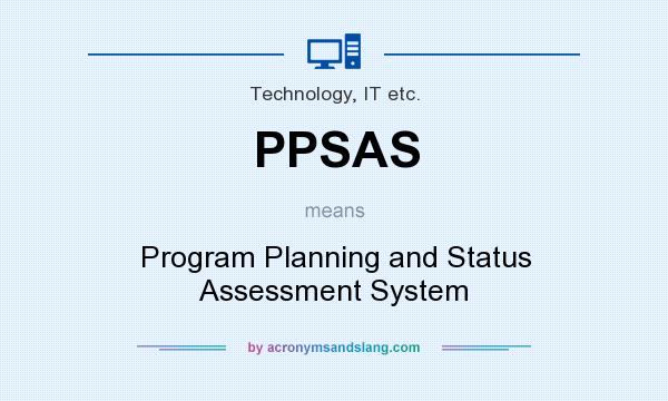 What does PPSAS mean? It stands for Program Planning and Status Assessment System