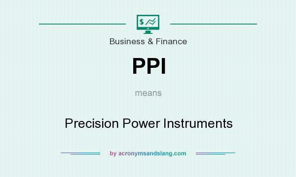 What does PPI mean? It stands for Precision Power Instruments