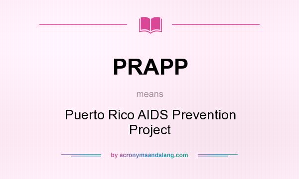 What does PRAPP mean? It stands for Puerto Rico AIDS Prevention Project