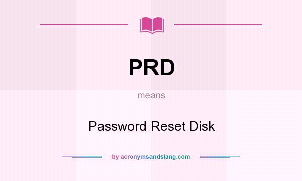 What does PRD mean? It stands for Password Reset Disk