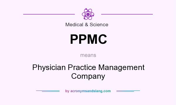 What does PPMC mean? It stands for Physician Practice Management Company