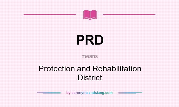 What does PRD mean? It stands for Protection and Rehabilitation District