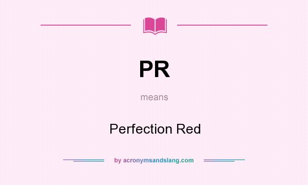 What does PR mean? It stands for Perfection Red