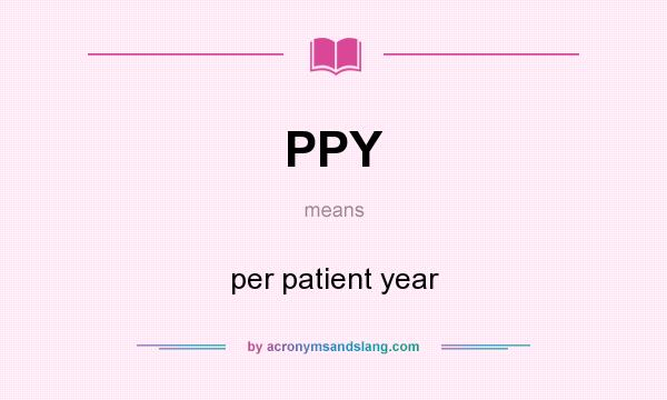 What does PPY mean? It stands for per patient year