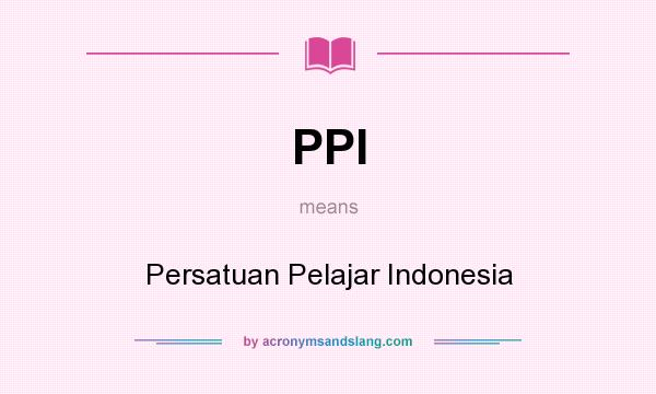 What does PPI mean? It stands for Persatuan Pelajar Indonesia