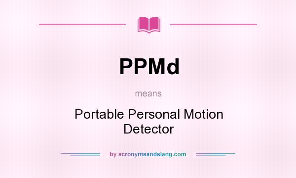 What does PPMd mean? It stands for Portable Personal Motion Detector