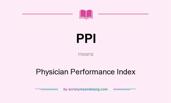 What does PPI mean? It stands for Physician Performance Index