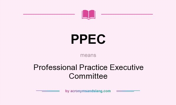 What does PPEC mean? It stands for Professional Practice Executive Committee
