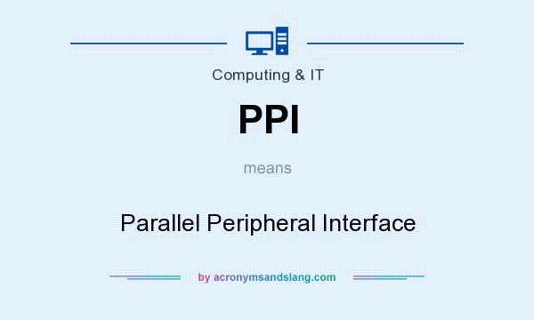 What does PPI mean? It stands for Parallel Peripheral Interface