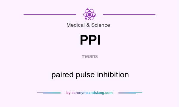 What does PPI mean? It stands for paired pulse inhibition