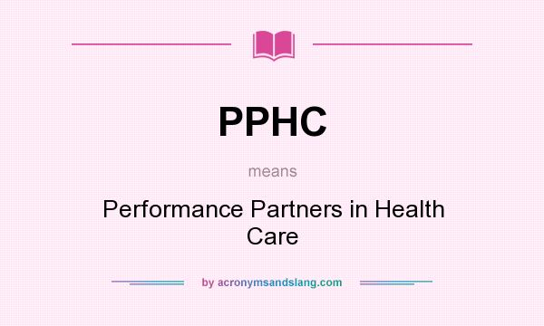 What does PPHC mean? It stands for Performance Partners in Health Care