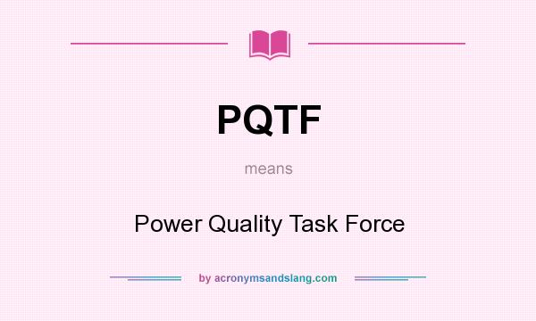 What does PQTF mean? It stands for Power Quality Task Force