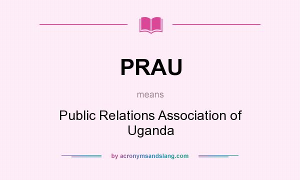 What does PRAU mean? It stands for Public Relations Association of Uganda