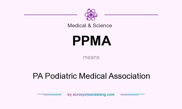 What does PPMA mean? It stands for PA Podiatric Medical Association